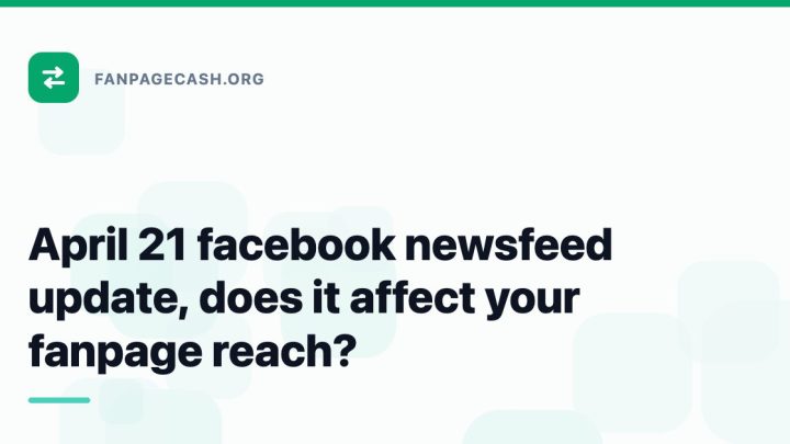 April 21 facebook newsfeed update, does it affect your fanpage reach?
