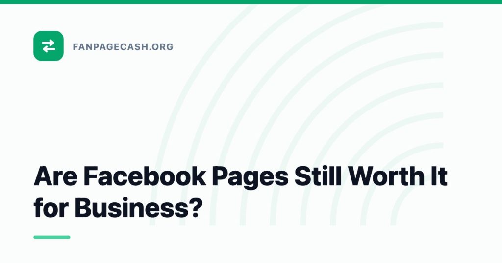 Are Facebook Pages Still Worth It for Business?