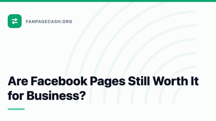 Are Facebook Pages Still Worth It for Business?