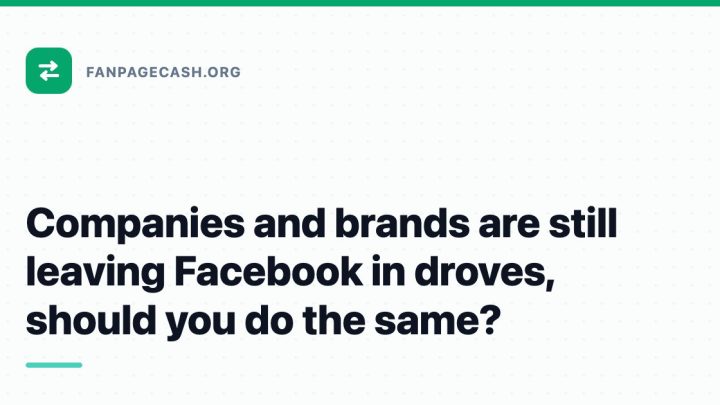 Companies and brands are still leaving Facebook in droves, should you do the same?