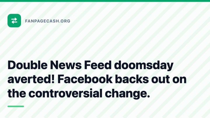 Double News Feed doomsday averted! Facebook backs out on the controversial change.