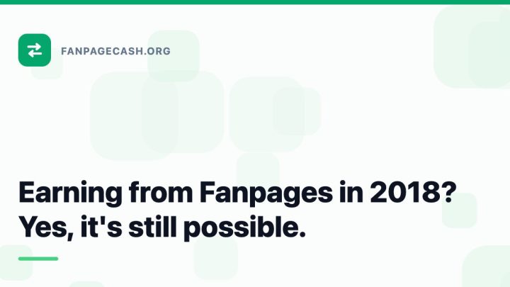 Earning from Fanpages in 2018? Yes, it’s still possible.