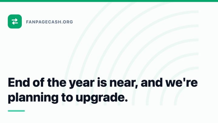 End of the year is near, and we’re planning to upgrade.