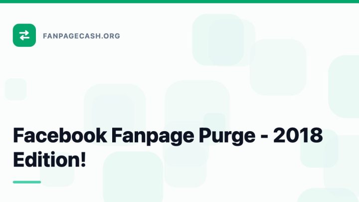 Facebook Fanpage Purge – 2018 Edition!