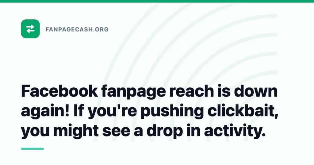 Facebook fanpage reach is down again! If you’re pushing clickbait, you might see a drop in activity.