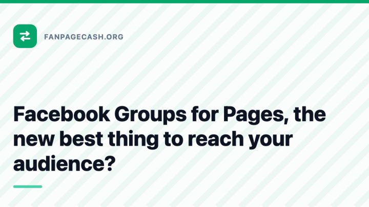 Facebook Groups for Pages, the new best thing to reach your audience?