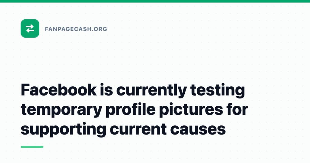 Facebook is currently testing temporary profile pictures for supporting current causes