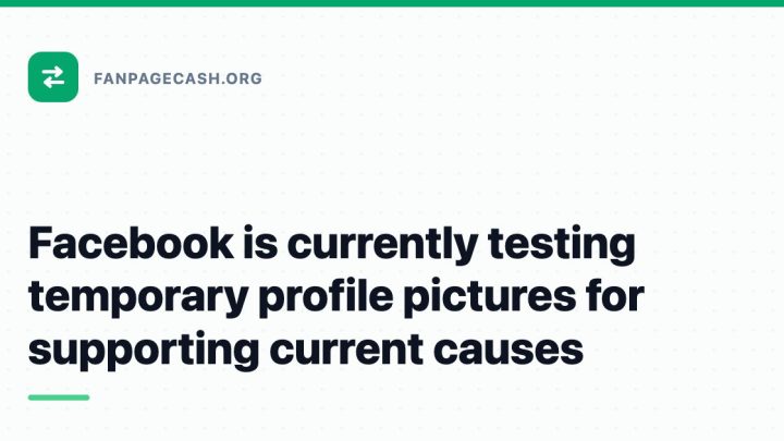 Facebook is currently testing temporary profile pictures for supporting current causes