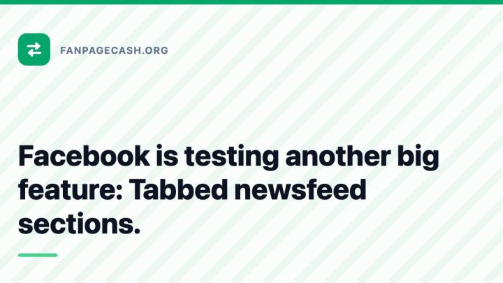 Facebook is testing another big feature: Tabbed newsfeed sections.