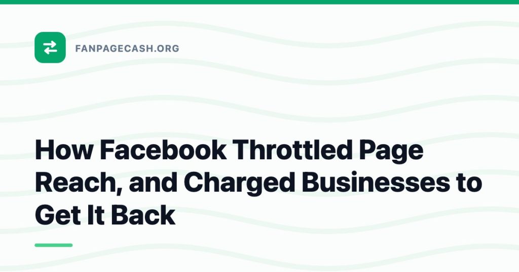 How Facebook Throttled Page Reach, and Charged Businesses to Get It Back