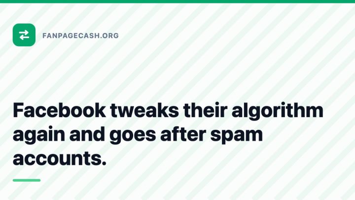 Facebook tweaks their algorithm again and goes after spam accounts.