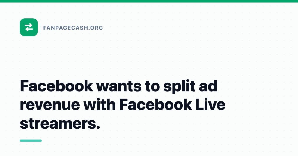 Facebook wants to split ad revenue with Facebook Live streamers.