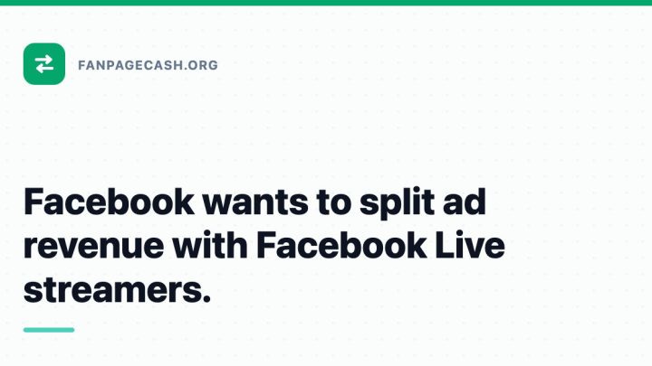 Facebook wants to split ad revenue with Facebook Live streamers.