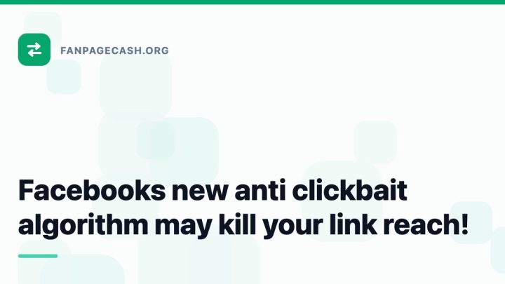 Facebooks new anti clickbait algorithm may kill your link reach!