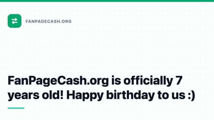 FanPageCash.org is officially 7 years old! Happy birthday to us :)