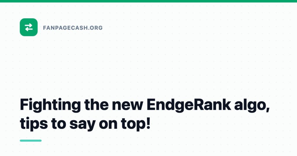 Fighting the new EndgeRank algo, tips to say on top!