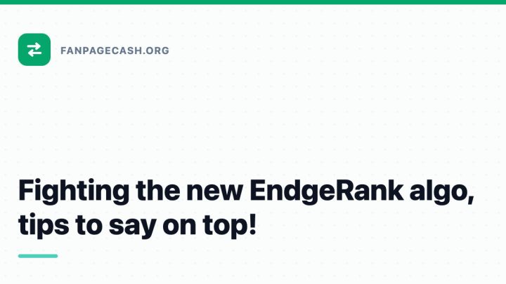 Fighting the new EndgeRank algo, tips to say on top!