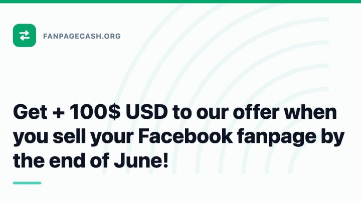Get + 100$ USD to our offer when you sell your Facebook fanpage by the end of June!