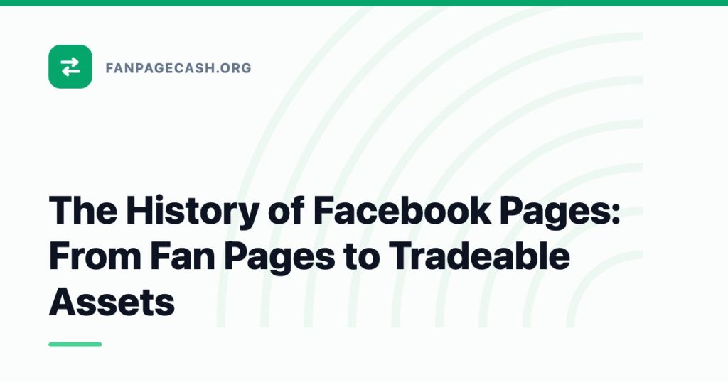 The History of Facebook Pages: From Fan Pages to Tradeable Assets