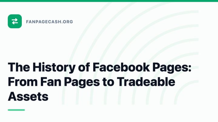 The History of Facebook Pages: From Fan Pages to Tradeable Assets