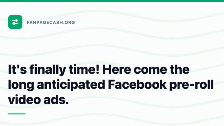 It’s finally time! Here come the long anticipated Facebook pre-roll video ads.