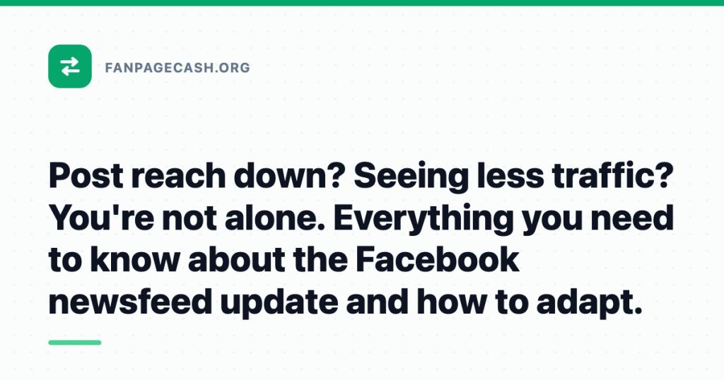 Post reach down? Seeing less traffic? You’re not alone. Everything you need to know about the Facebook newsfeed update and how to adapt.