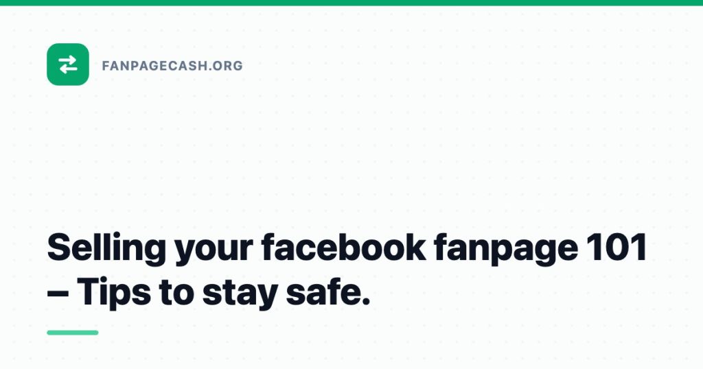 Selling your facebook fanpage 101 – Tips to stay safe.