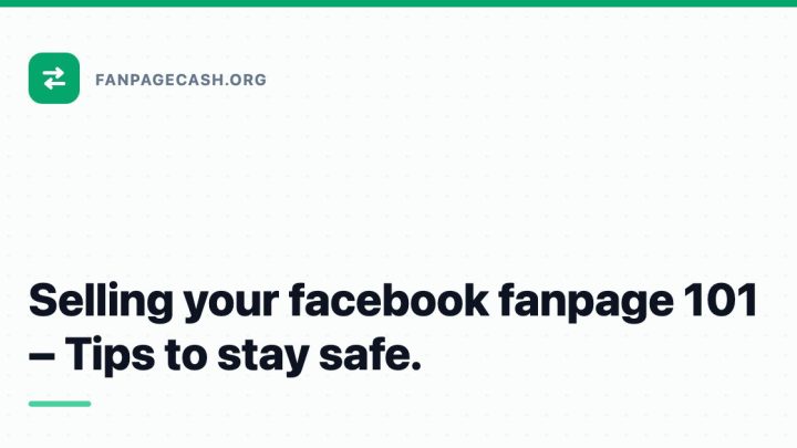 Selling your facebook fanpage 101 – Tips to stay safe.