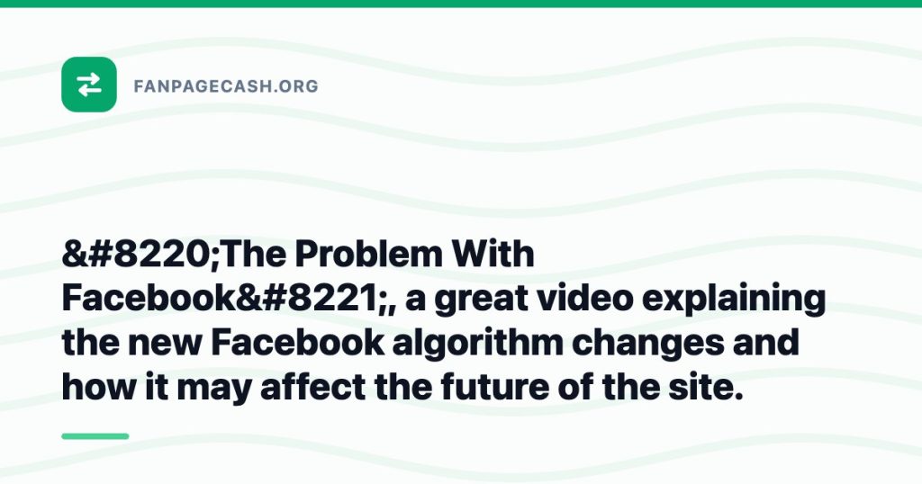 “The Problem With Facebook”, a great video explaining the new Facebook algorithm changes and how it may affect the future of the site.