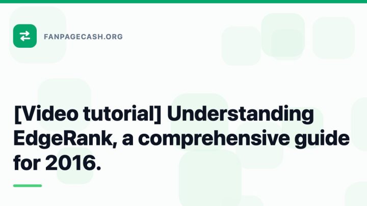 [Video tutorial] Understanding EdgeRank, a comprehensive guide for 2016.