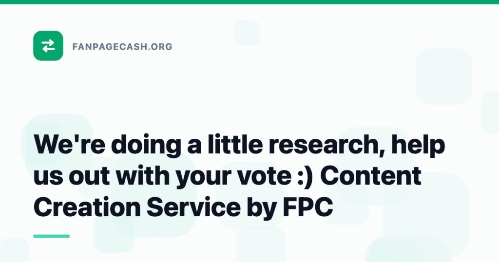 We’re doing a little research, help us out with your vote :) Content Creation Service by FPC